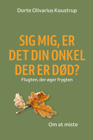 Bogen Sig mig, er det din onkel der er død? om at miste af Dorte Koustrup fra Skriveforlaget